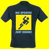 NO SPORTS! JUST DRINK T-SHIRT TOP SUPER WITZIG FUNSHIRT