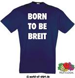BORN TO BE BREIT T-SHIRT TOP QUALITÄT NEU FUNSHIRT