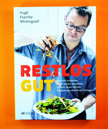 Restlos gut-Bewusst einkaufen, Reste kreativ verwerten,einfach clever kochen AT